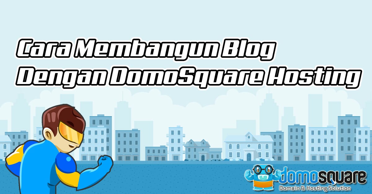 Cara Membangun Blog dengan Domosquare Hosting